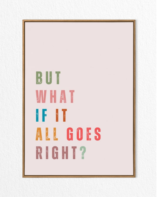 motivational wall art - but what if it all goes right print