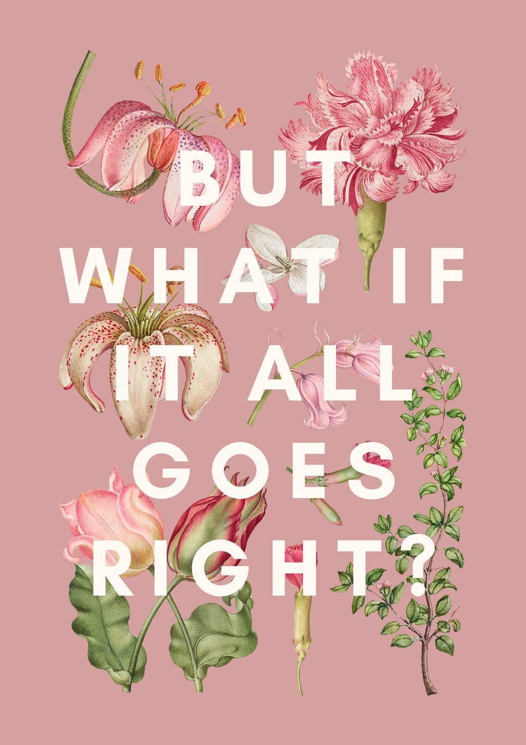 Floral design with text 'But what if it all goes right?' on a pink background