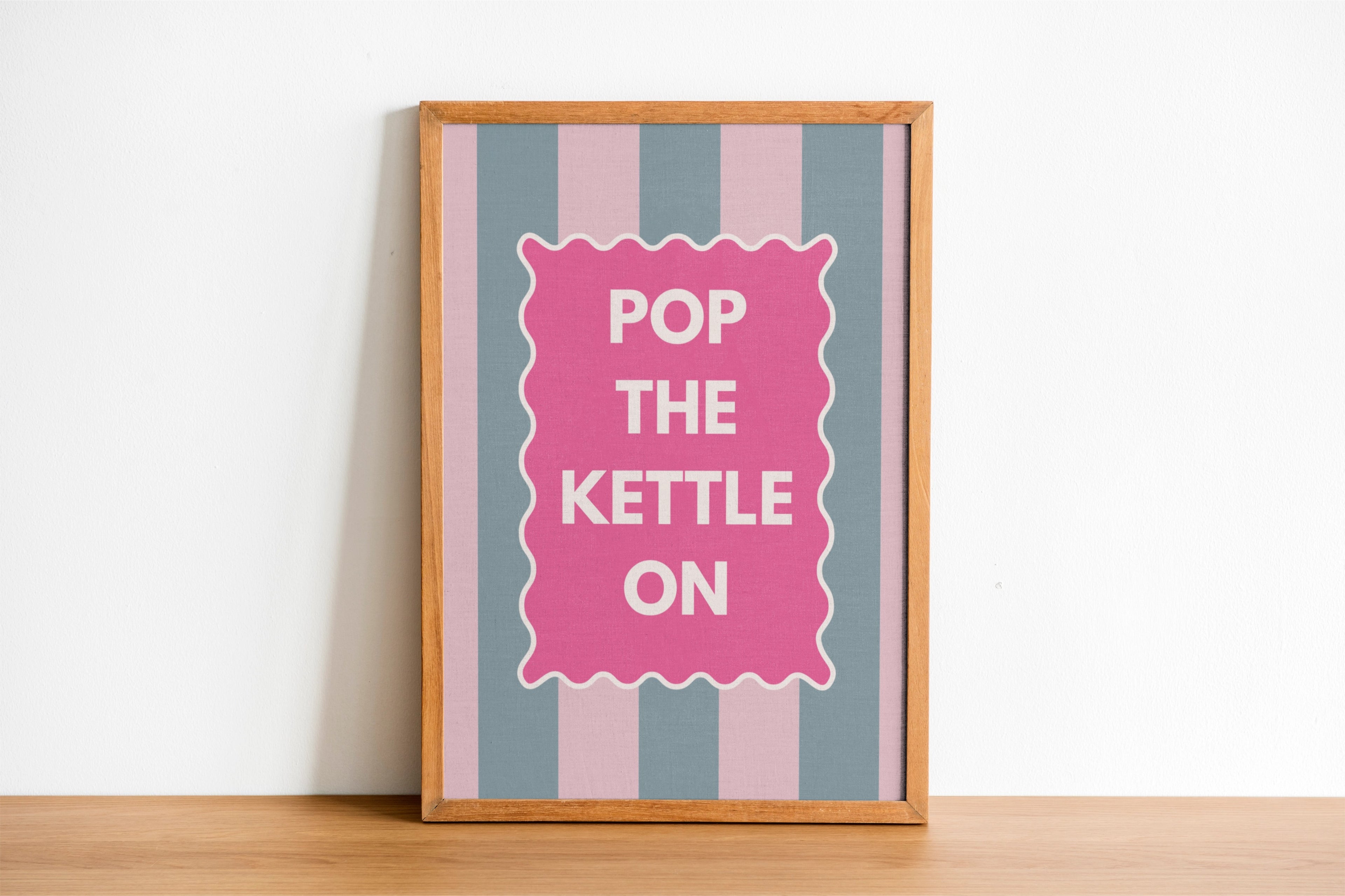 Pop the Kettle on Print