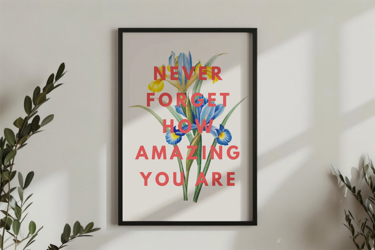 Never Forget How Amazing You are Vintage Iris Print