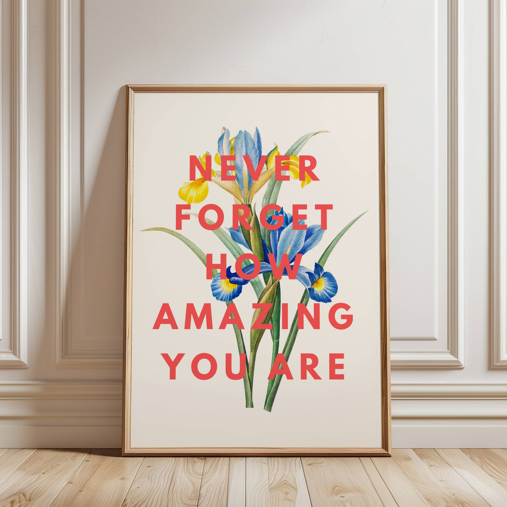 Never Forget How Amazing You are Vintage Iris Print