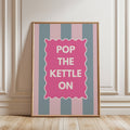 Pop the Kettle on Print