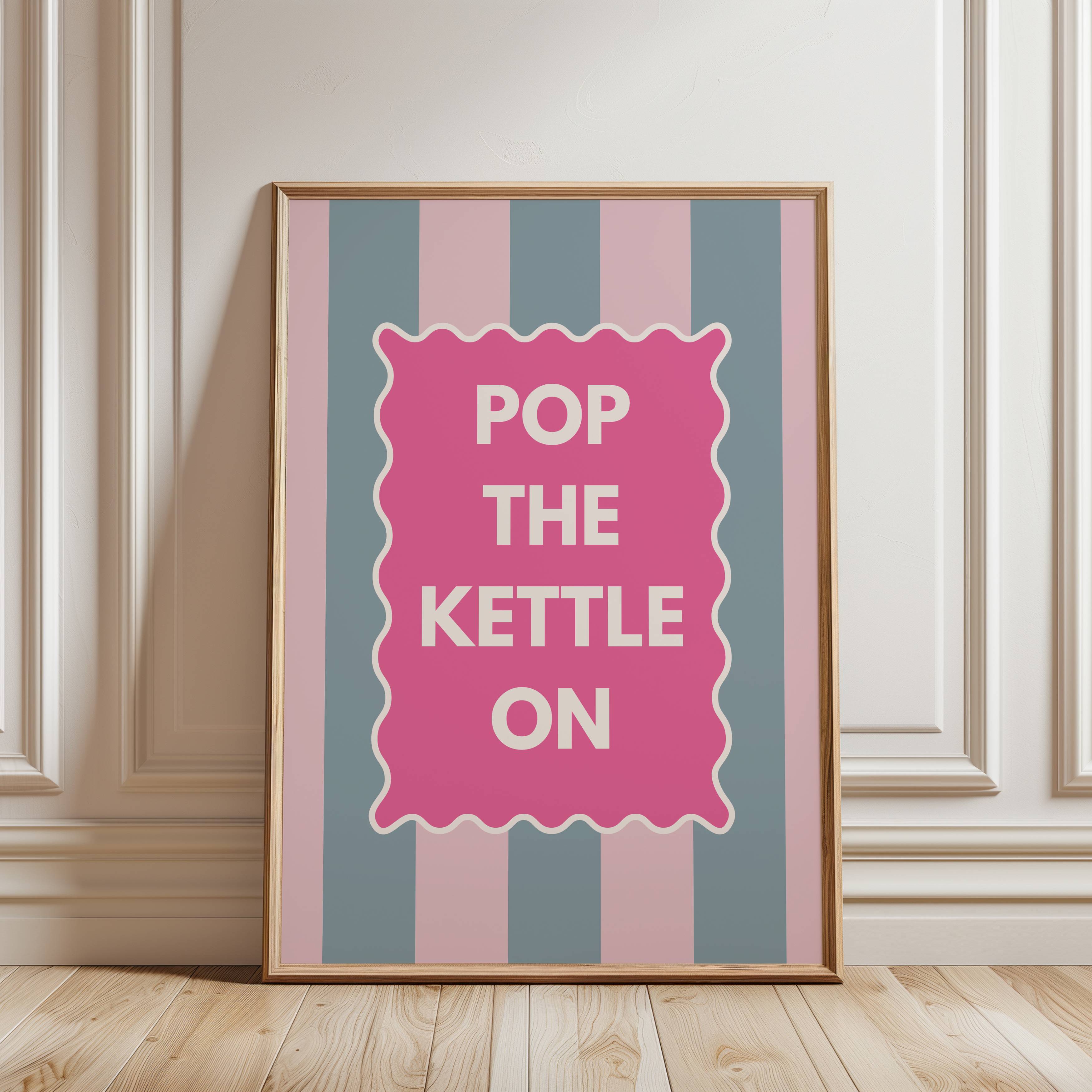 Pop the Kettle on Print